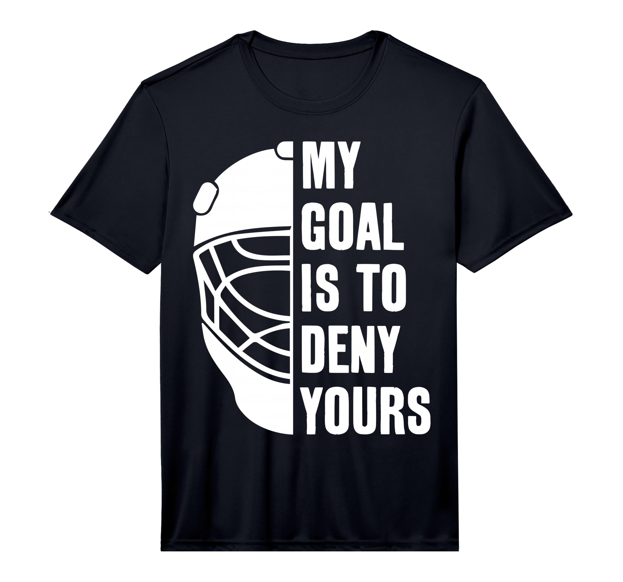 Goalie My Goal Is To Deny Yours Ice T-Shirt - Minimalist Print Men Women - T-Shirt, Sweatshirt, Hoodie