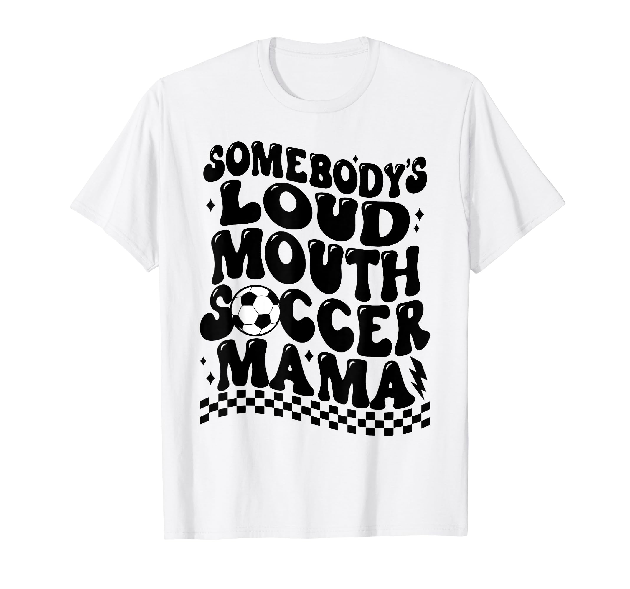 Somebodys Loud Mouth Soccer Mama T-Shirt - Novelty Apparel Unisex - T-Shirt, Sweatshirt, Hoodie