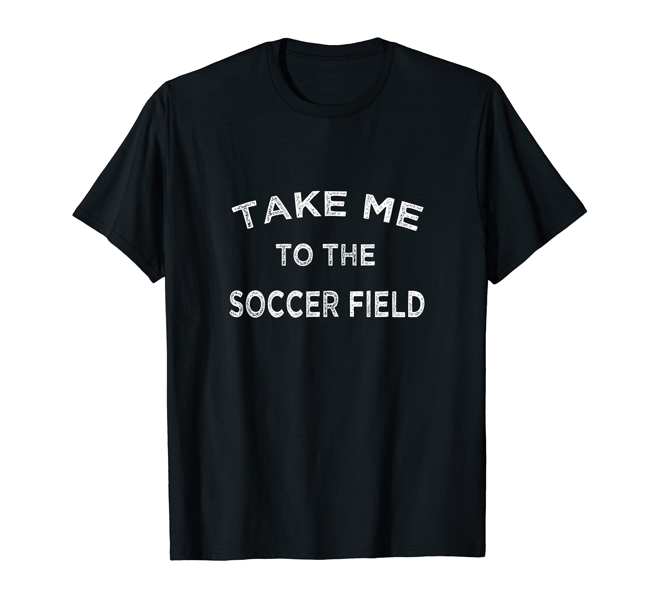 Take Me To Soccer Field Funny Game T-Shirt - Aesthetic Graphic for Adults - T-Shirt, Sweatshirt, Hoodie