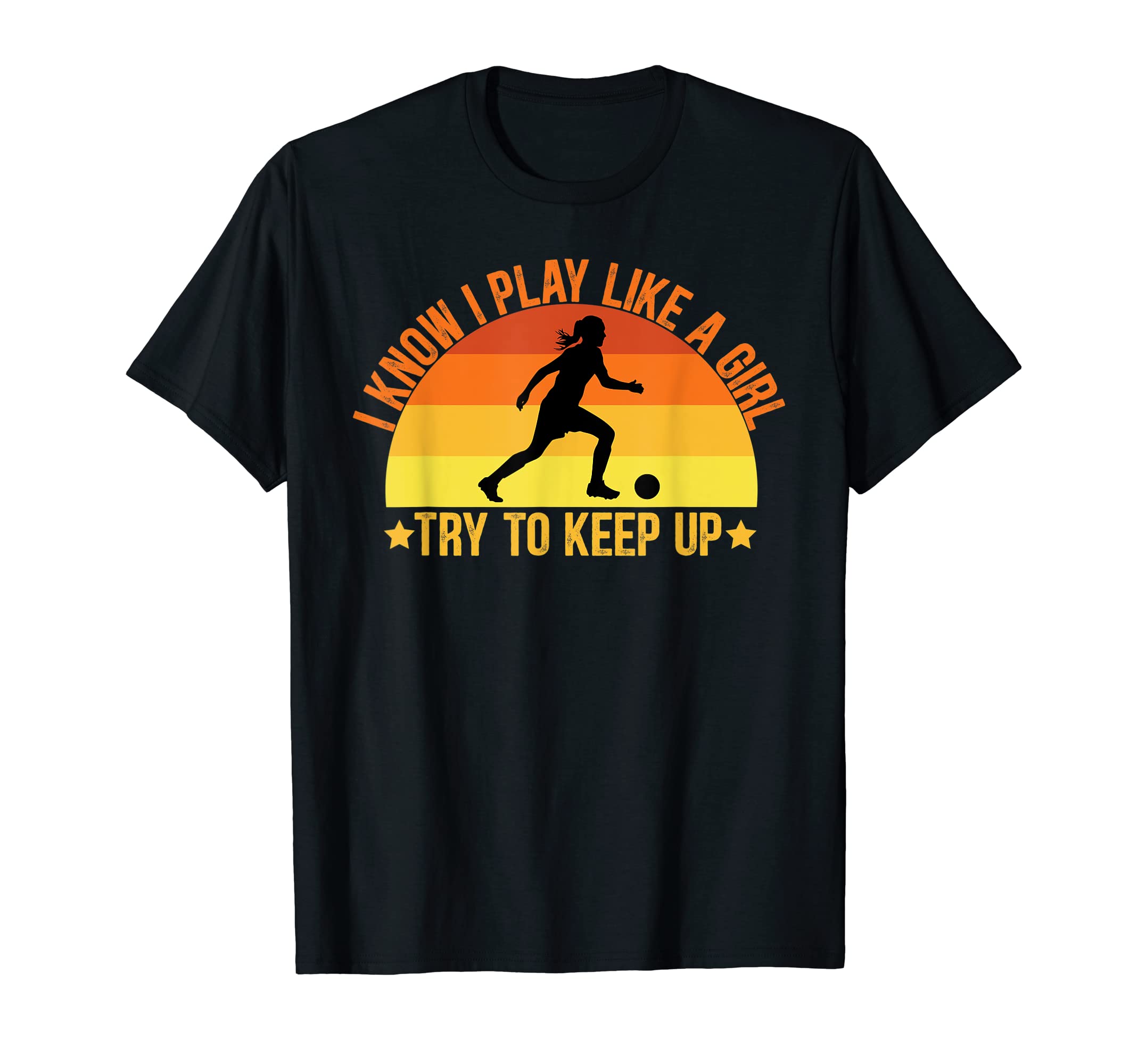 Soccer Player I Know I Play Like T-Shirt - Fun Novelty Design Men Women - T-Shirt, Sweatshirt, Hoodie