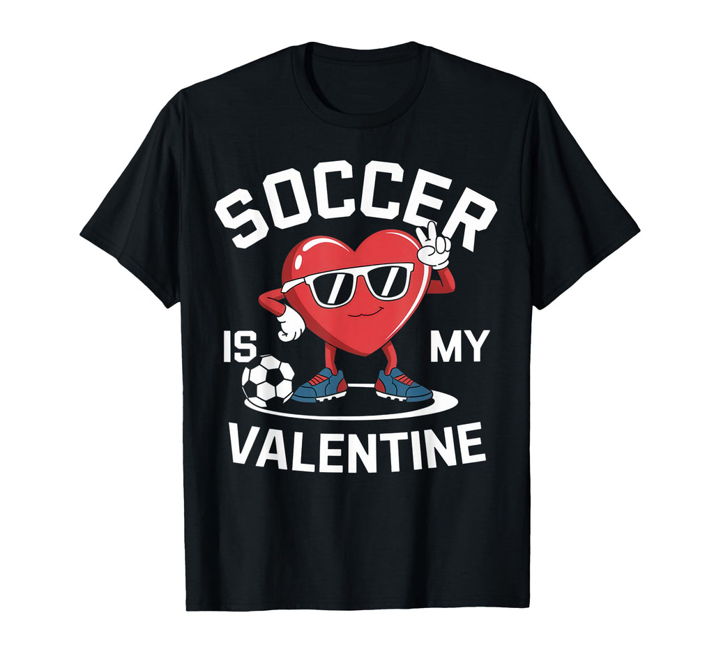 Soccer Is My Valentine Heart Fun T-Shirt - Novelty Apparel for Adults - T-Shirt, Sweatshirt, Hoodie