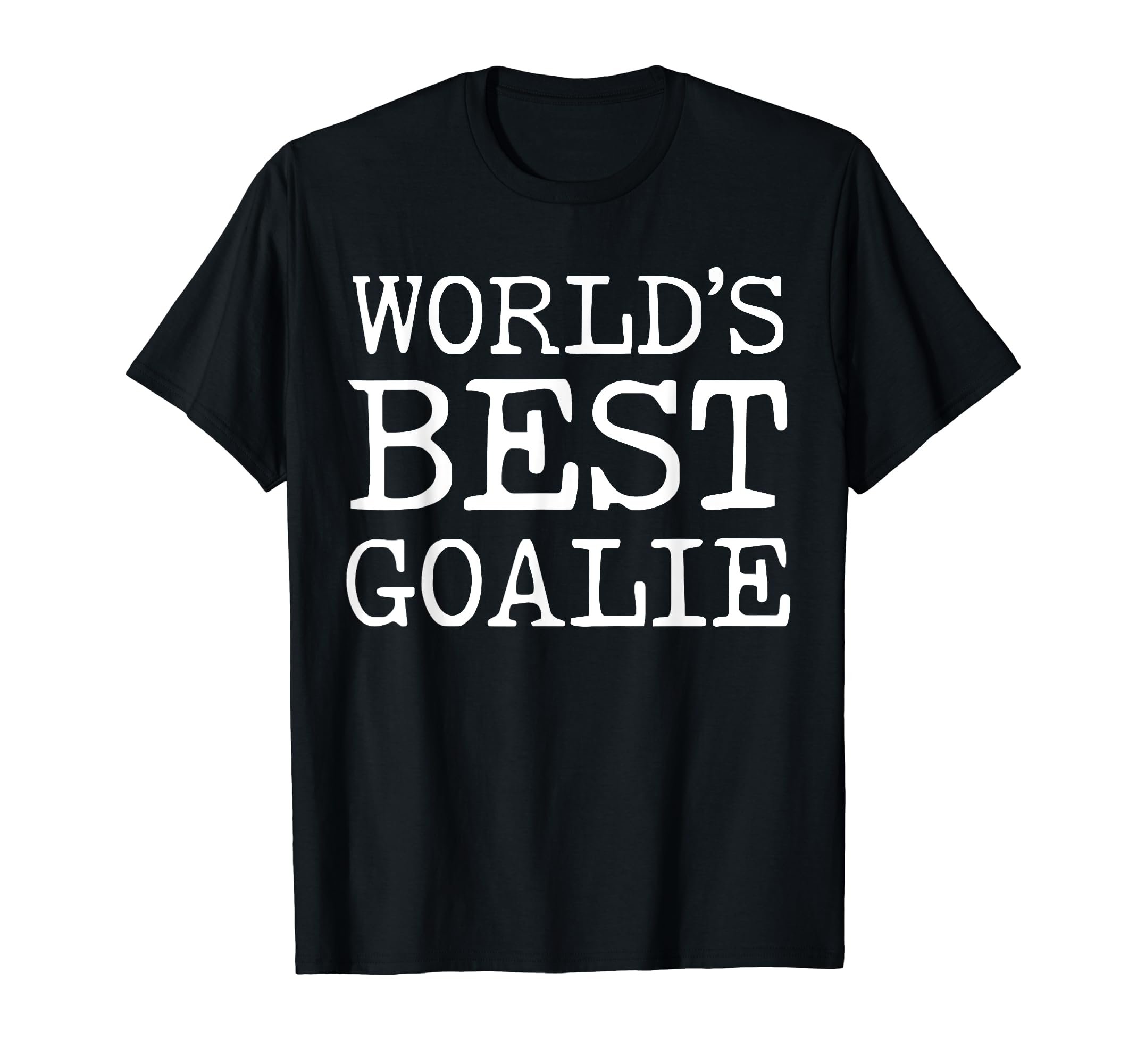 Worlds Best Goalie Funny Goalkeeper T-Shirt - Graphic Print Unisex - T-Shirt, Sweatshirt, Hoodie