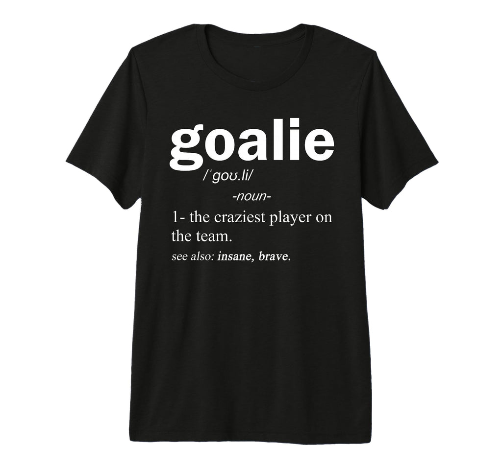 Goalie Definition Funny Soccer Hockey T-Shirt - Novelty Apparel Unisex - T-Shirt, Sweatshirt, Hoodie
