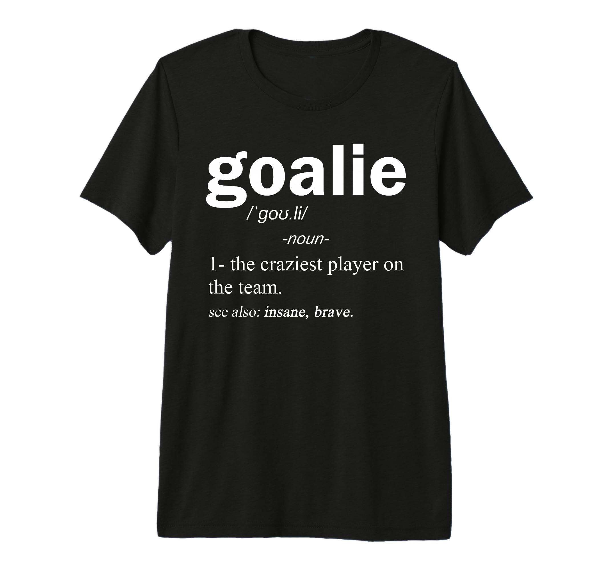 Goalie Definition Funny Soccer Hockey T-Shirt - Novelty Apparel Unisex - T-Shirt, Sweatshirt, Hoodie