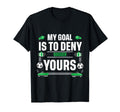 My Goal Is To Deny Yours Soccer Goalie T-Shirt - Graphic Print Men Women - T-Shirt, Sweatshirt, Hoodie