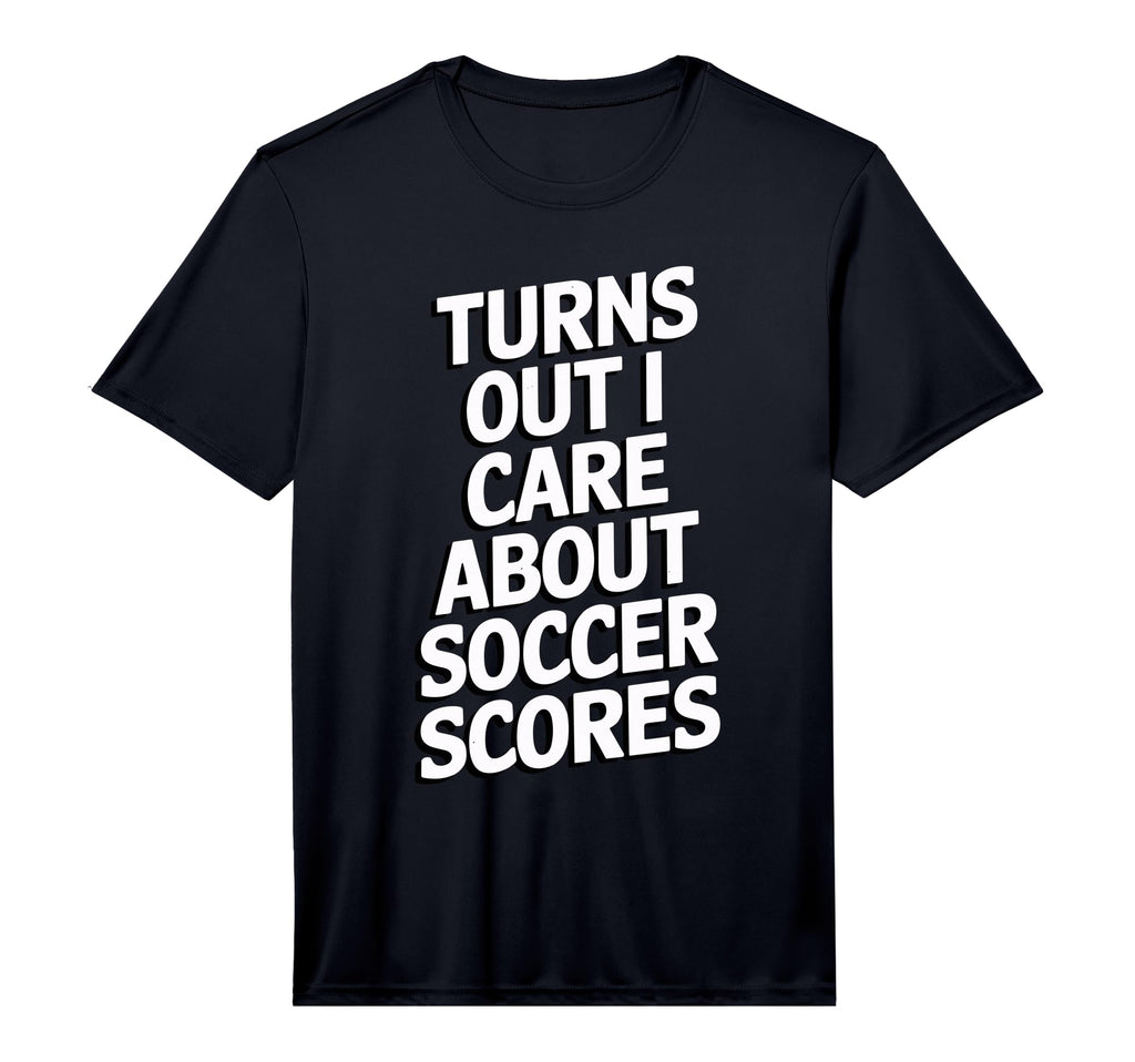 Mens Turns Out I Care About Soccer T-Shirt - Fun Novelty Design Men Women - T-Shirt, Sweatshirt, Hoodie