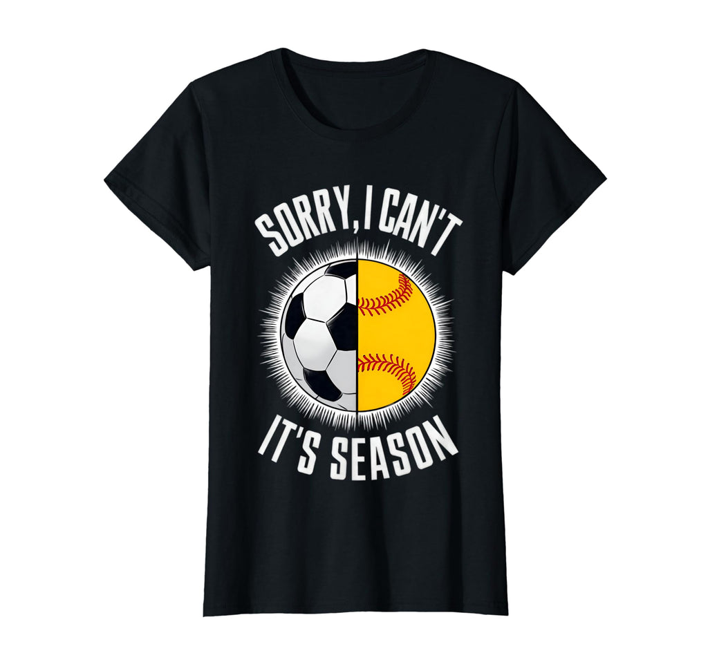Sorry I Cant Its Season Soccer T-Shirt - Streetwear Style for Adults - T-Shirt, Sweatshirt, Hoodie