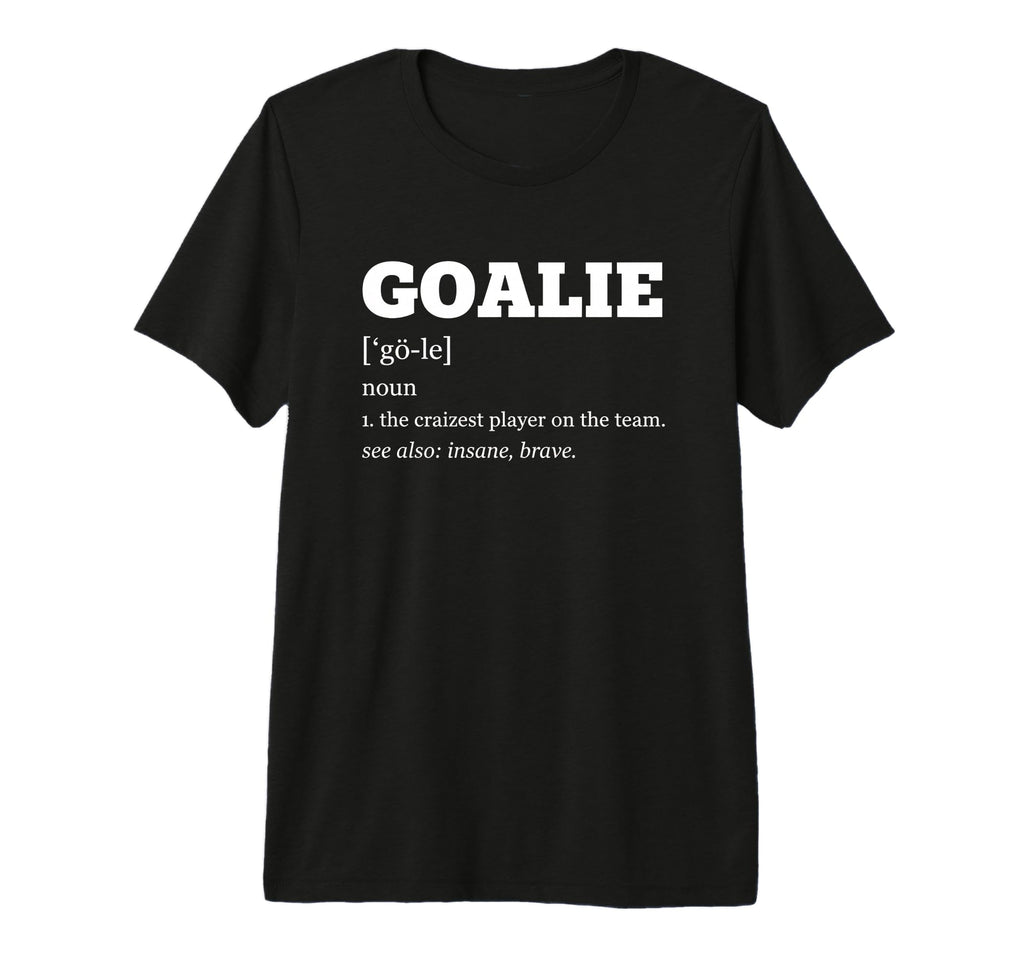 Goalie Definition Soccer Goalie Noun T-Shirt - Graphic Print Unisex - T-Shirt, Sweatshirt, Hoodie