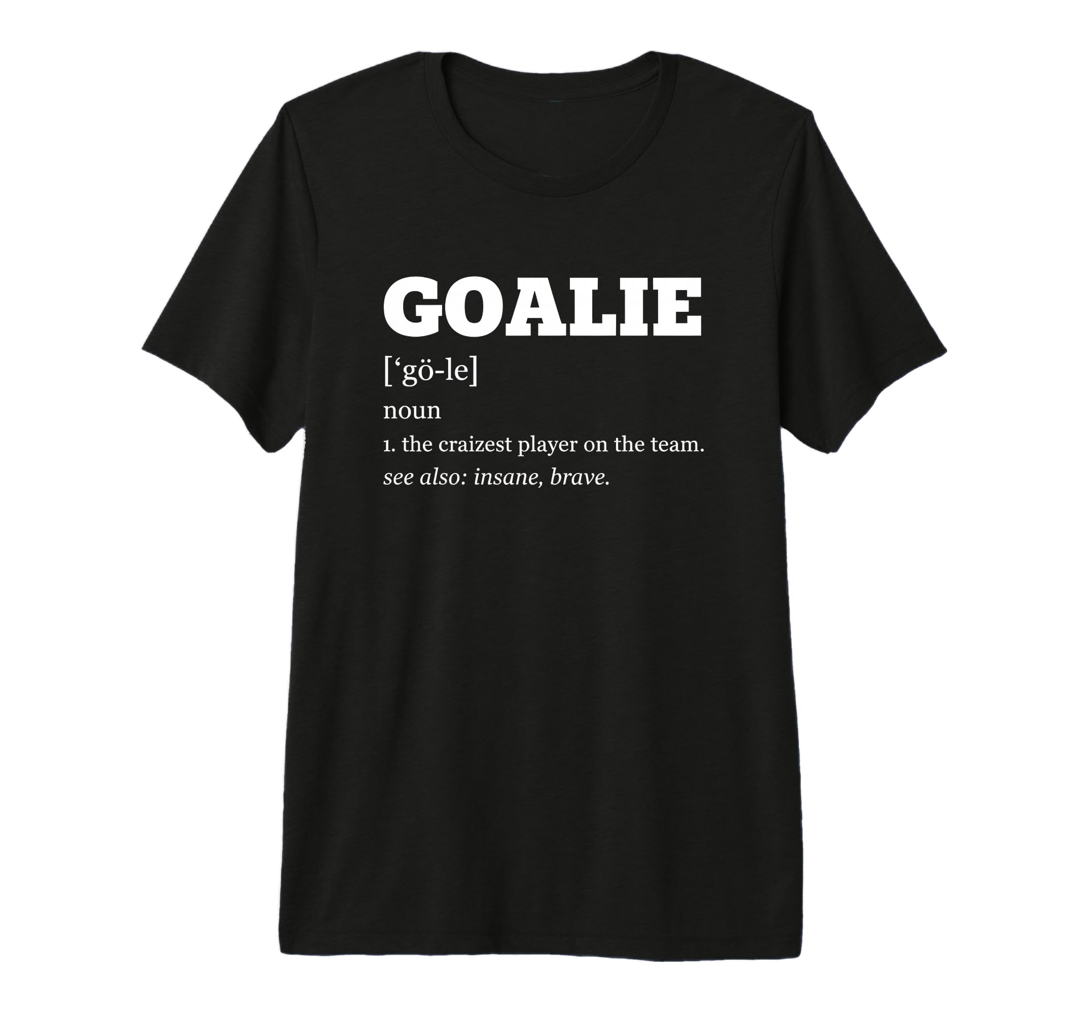 Goalie Definition Soccer Goalie Noun T-Shirt - Graphic Print Unisex - T-Shirt, Sweatshirt, Hoodie