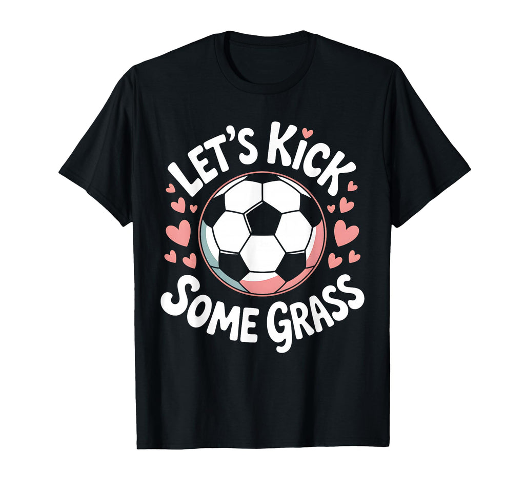 Let S Kick Some Grass Soccer Mom T-Shirt - Graphic Print for Adults - T-Shirt, Sweatshirt, Hoodie