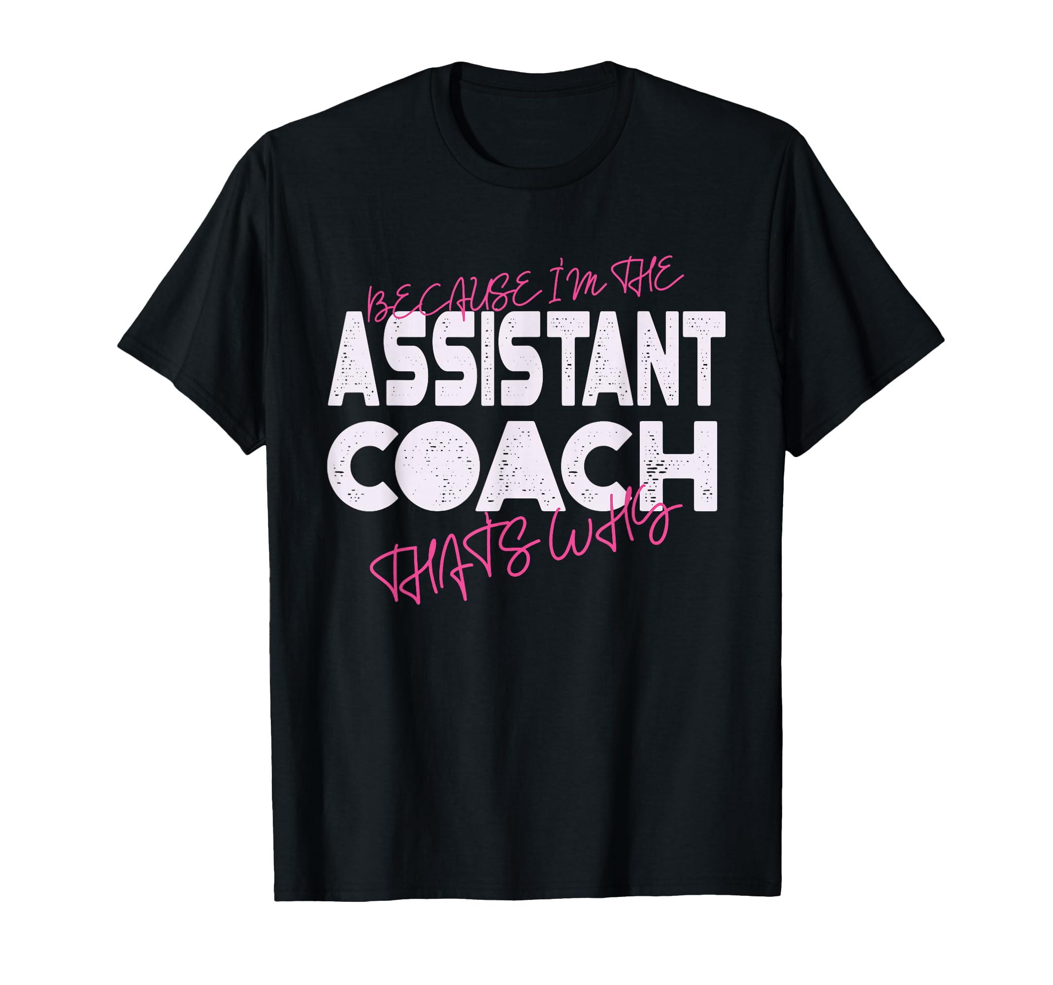 Because Im Assistant Coach Thats Why T-Shirt - Streetwear Style Unisex - T-Shirt, Sweatshirt, Hoodie