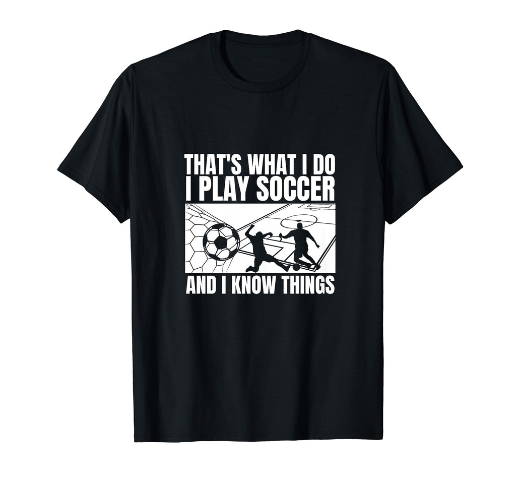 Soccer Player Thats What I Do Funny Soccer T-Shirt - Unique Graphic Unisex - T-Shirt, Sweatshirt, Hoodie