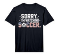 Mens Sorry Im Watching Soccer Funny T-Shirt - Trendy Graphic Men Women - T-Shirt, Sweatshirt, Hoodie