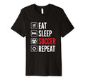 Eat Sleep Soccer Repeat Incredible T-Shirt - Unique Graphic Men Women - T-Shirt, Sweatshirt, Hoodie