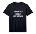 I Speak Fluent Soccer And Sarcasm Funny T-Shirt - Graphic Print for Adults - T-Shirt, Sweatshirt, Hoodie