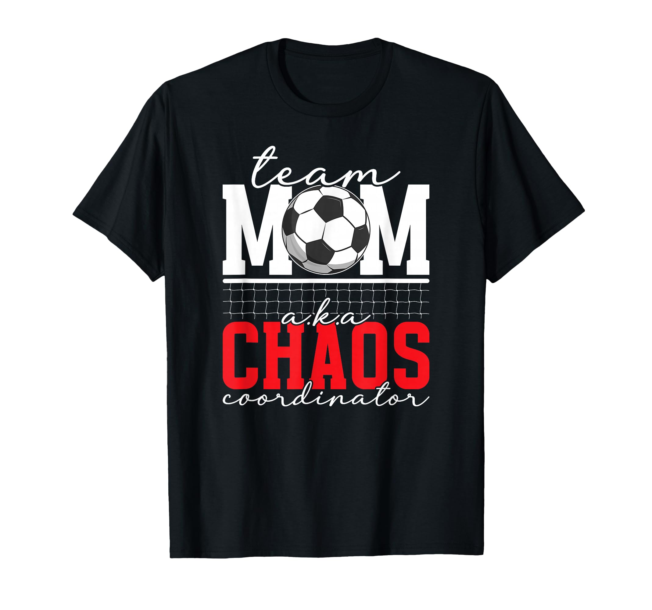 Soccer Team Mom Chaos Coordinator T-Shirt - Fun Novelty Design Unisex - T-Shirt, Sweatshirt, Hoodie