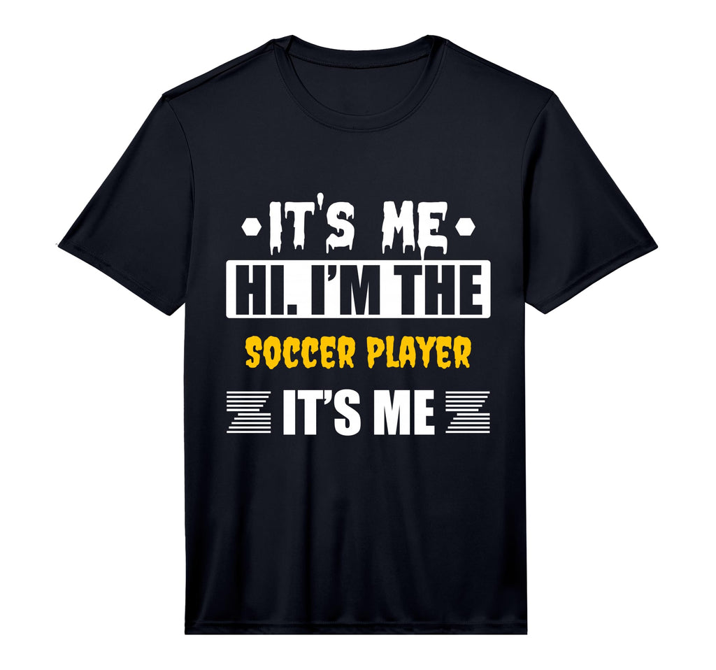 Its Me Hi Im Soccer Player Its Me T-Shirt - Novelty Apparel Unisex - T-Shirt, Sweatshirt, Hoodie