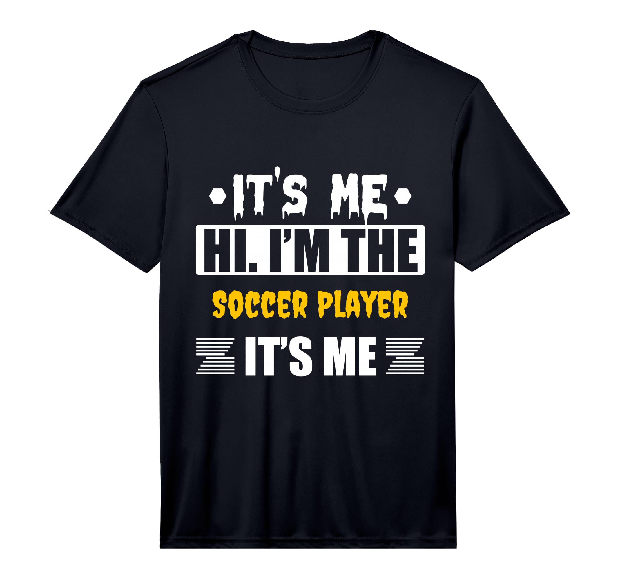 Its Me Hi Im Soccer Player Its Me T-Shirt - Novelty Apparel Unisex - T-Shirt, Sweatshirt, Hoodie