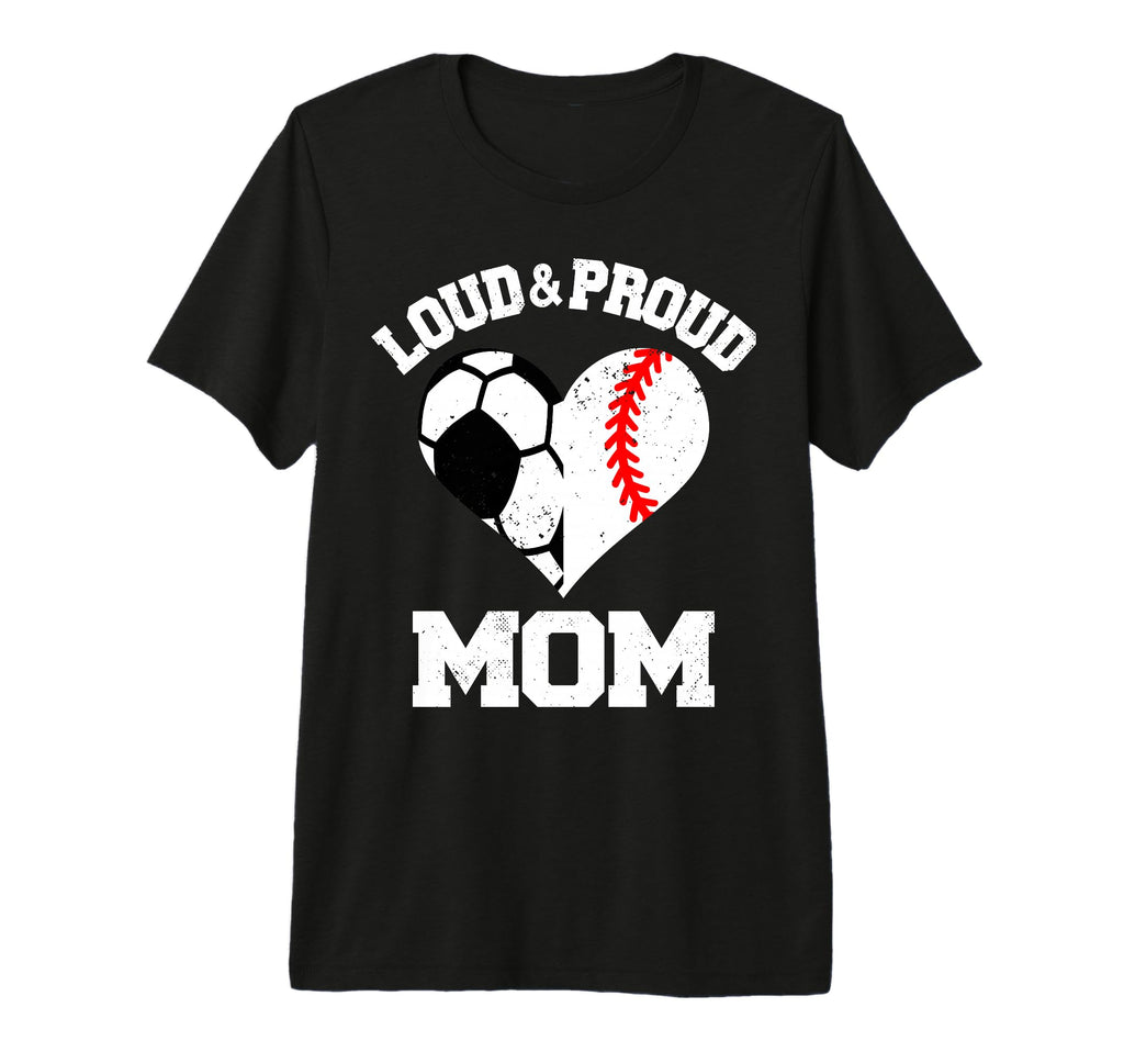 Loud Proud Mom Soccer Baseball Heart T-Shirt - Novelty Apparel for Adults - T-Shirt, Sweatshirt, Hoodie