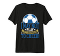 I May Not Play But I Know How To Cheer T-Shirt - Unique Graphic for Adults - T-Shirt, Sweatshirt, Hoodie