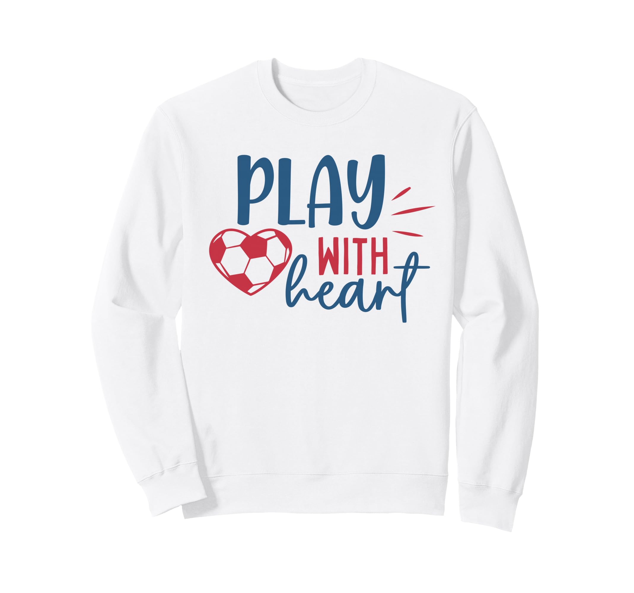 Soccer Fan Soccer Motivational Play Sweatshirt - Graphic Print for Adults - T-Shirt, Sweatshirt, Hoodie