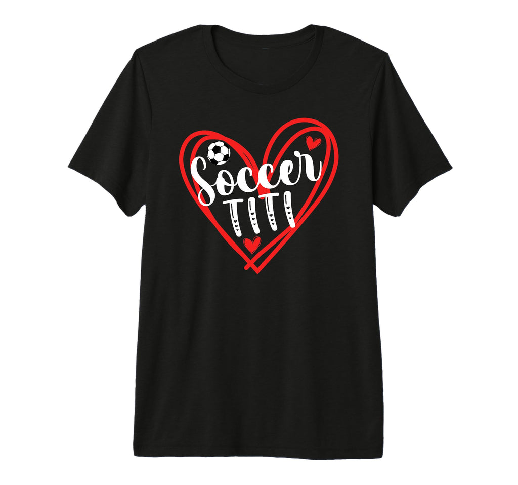 Soccer Titi Heart Titi Soccer Player Titi T-Shirt - Graphic Print Unisex - T-Shirt, Sweatshirt, Hoodie