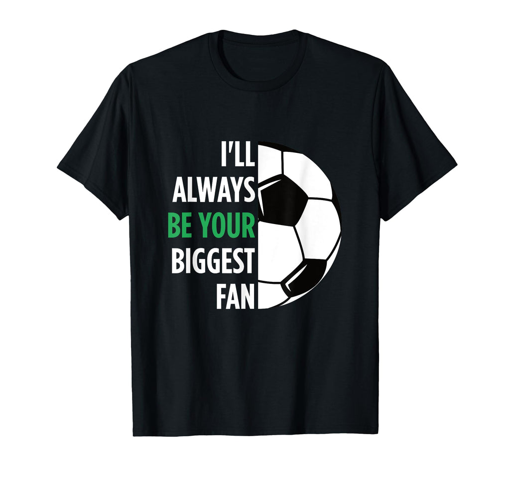 Ill Always Be Your Biggest Fan Gift Mom T-Shirt - Trendy Graphic Men Women - T-Shirt, Sweatshirt, Hoodie