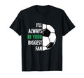 Ill Always Be Your Biggest Fan Gift Mom T-Shirt - Trendy Graphic Men Women - T-Shirt, Sweatshirt, Hoodie