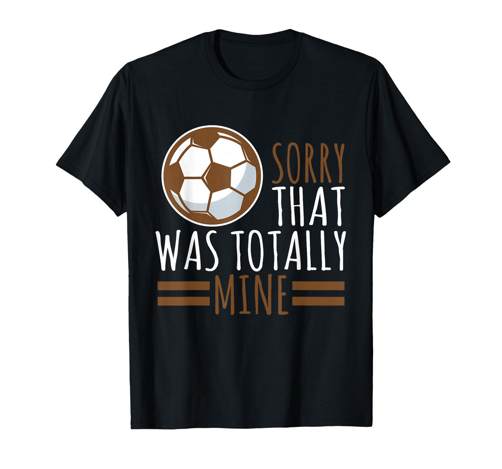 Sports Sorry That Was Totally Mine T-Shirt - Graphic Print for Adults - T-Shirt, Sweatshirt, Hoodie