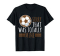 Sports Sorry That Was Totally Mine T-Shirt - Graphic Print for Adults - T-Shirt, Sweatshirt, Hoodie