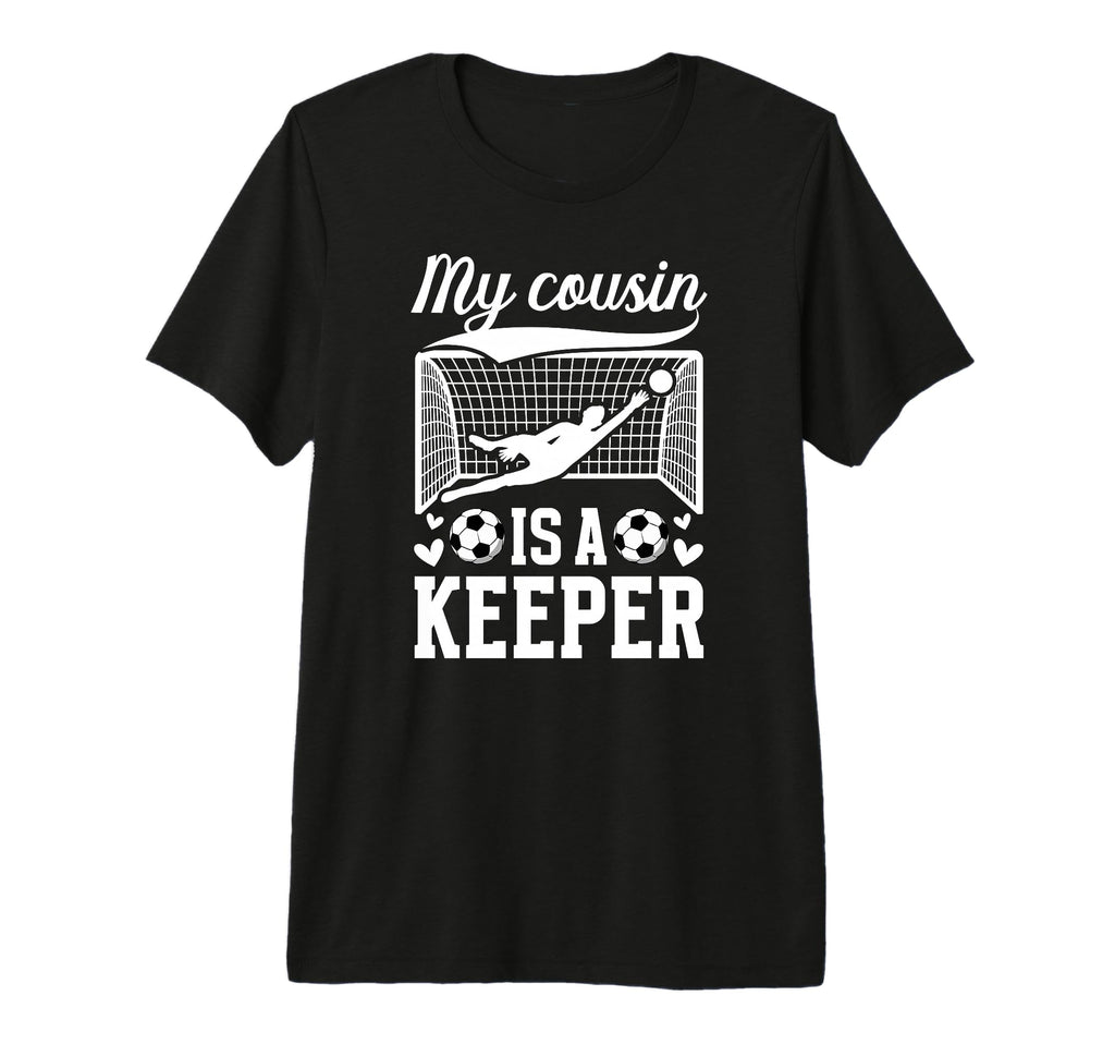 My Cousin Is Soccer Keeper Cousin Soccer T-Shirt - Graphic Print Men Women - T-Shirt, Sweatshirt, Hoodie