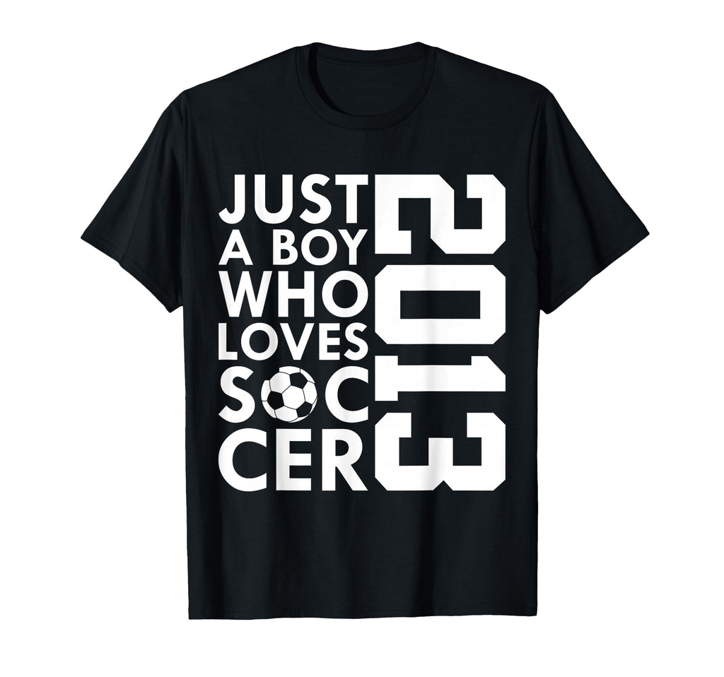 2013 Just Who Loves Soccer 13Th T-Shirt - Streetwear Style Men Women - T-Shirt, Sweatshirt, Hoodie