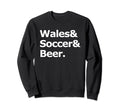Wales Soccer Beer Football Welsh Sweatshirt - Graphic Print Men Women - T-Shirt, Sweatshirt, Hoodie