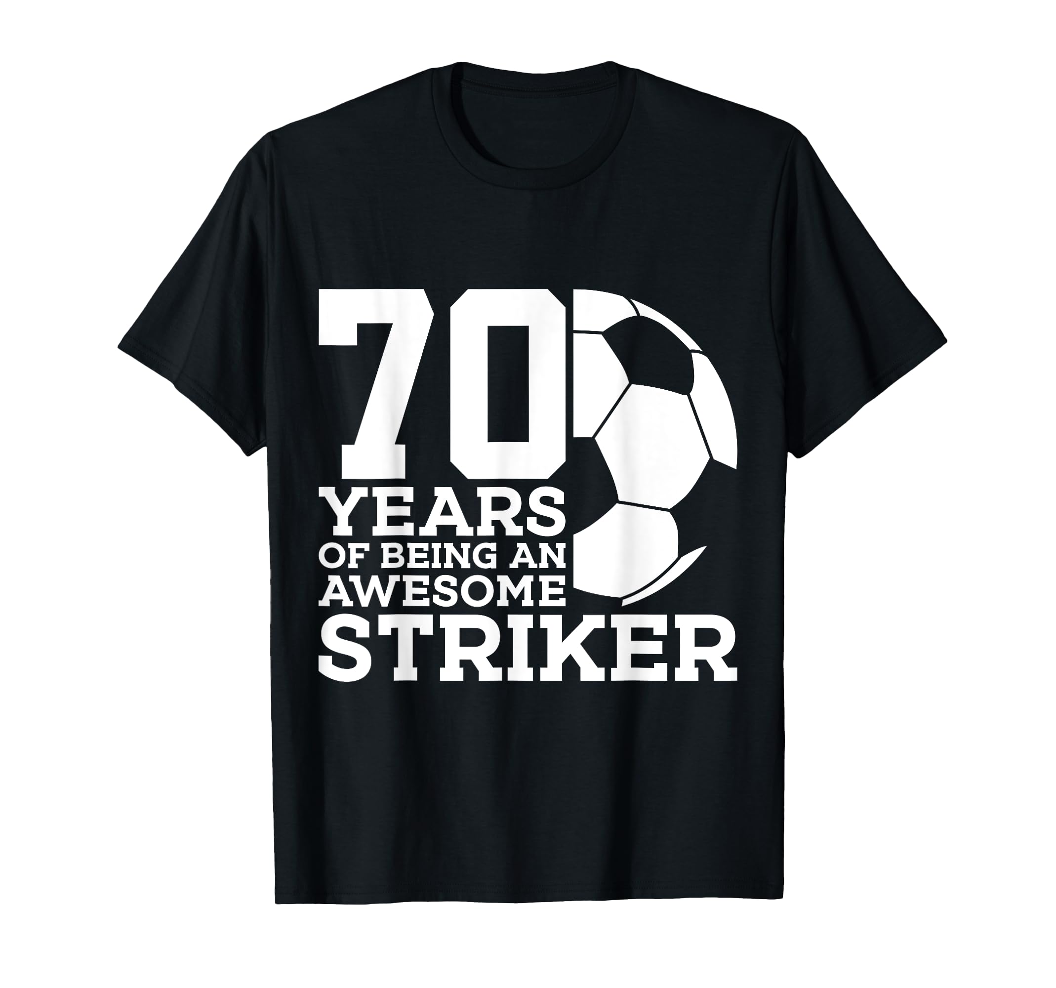 Soccer 70 Years Awesome Soccer Striker T-Shirt - Trendy Graphic Men Women - T-Shirt, Sweatshirt, Hoodie
