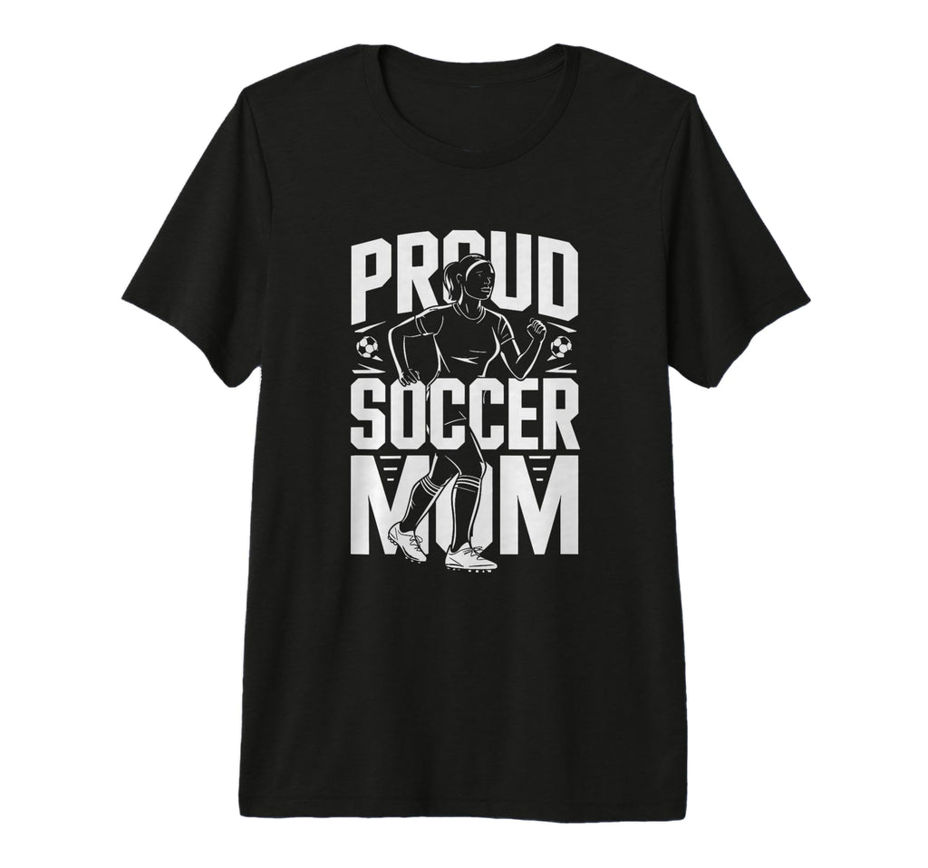 Proud Soccer Mom Football Enthusiast T-Shirt - Novelty Apparel Men Women - T-Shirt, Sweatshirt, Hoodie