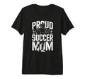 Proud Soccer Mom Football Enthusiast T-Shirt - Novelty Apparel Men Women - T-Shirt, Sweatshirt, Hoodie