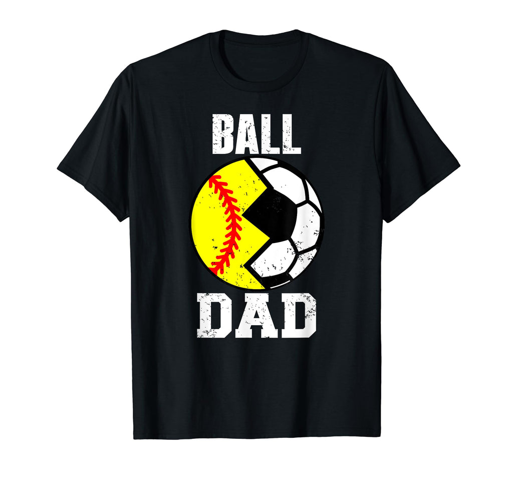 Ball Dad Funny Soccer Softball Dad T-Shirt - Casual Everyday Wear Unisex - T-Shirt, Sweatshirt, Hoodie