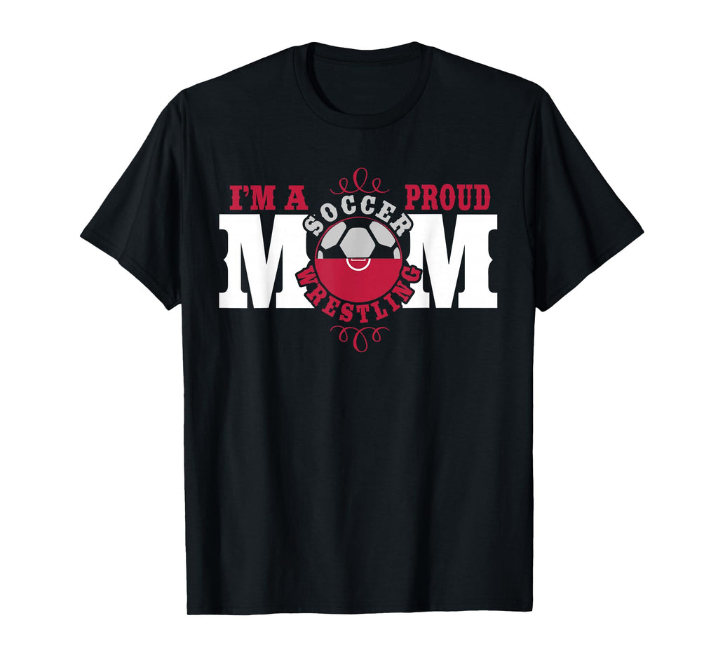 Im Proud Soccer Wrestling Mom T-Shirt - Graphic Print Unisex - T-Shirt, Sweatshirt, Hoodie