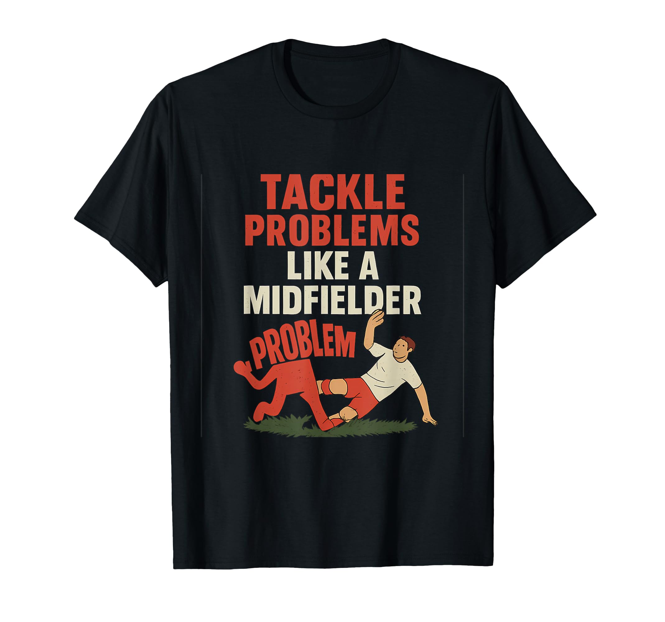 Funny Soccer Fan Tackle Problems Like T-Shirt - Novelty Apparel for Adults - T-Shirt, Sweatshirt, Hoodie