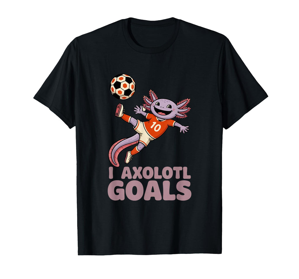 Soccer Dad Axolotl I Axolotl Goals Pun T-Shirt - Fun Novelty Design Unisex - T-Shirt, Sweatshirt, Hoodie