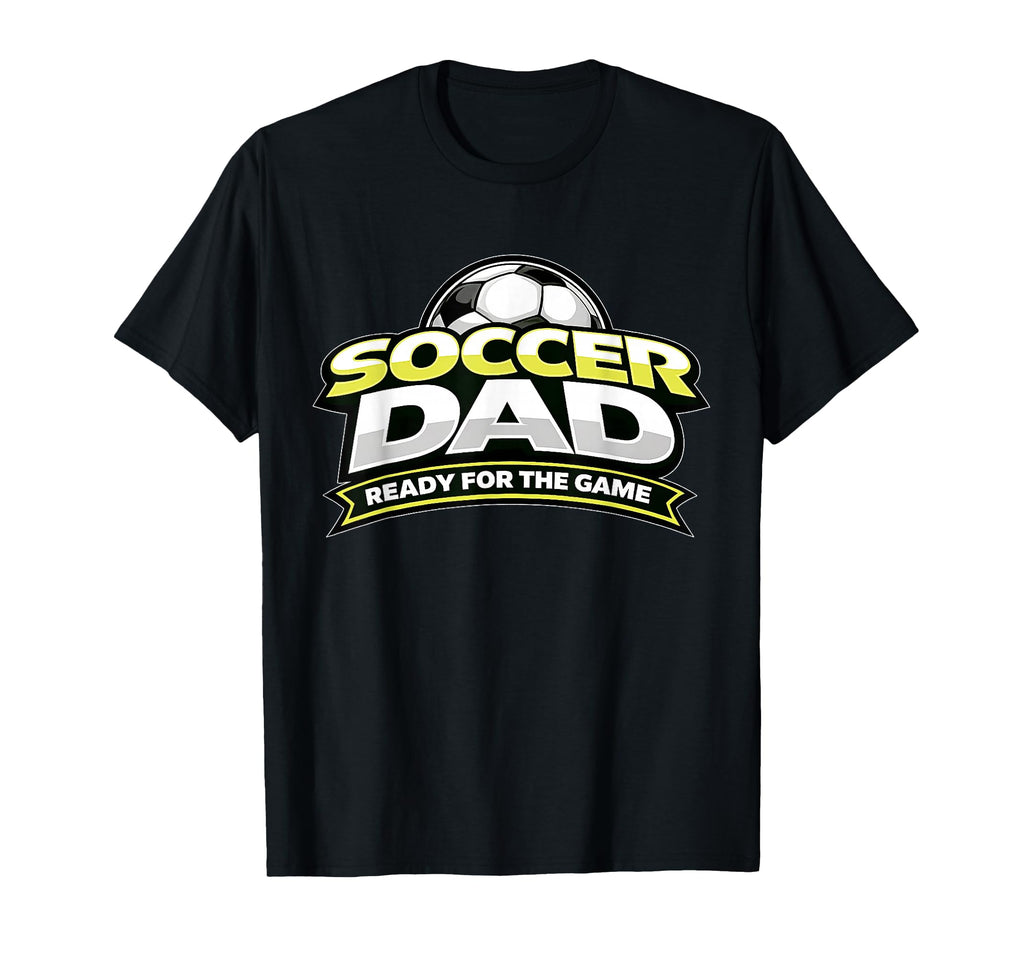Soccer Dad Ready Game Fathers T-Shirt - Graphic Print for Adults - T-Shirt, Sweatshirt, Hoodie