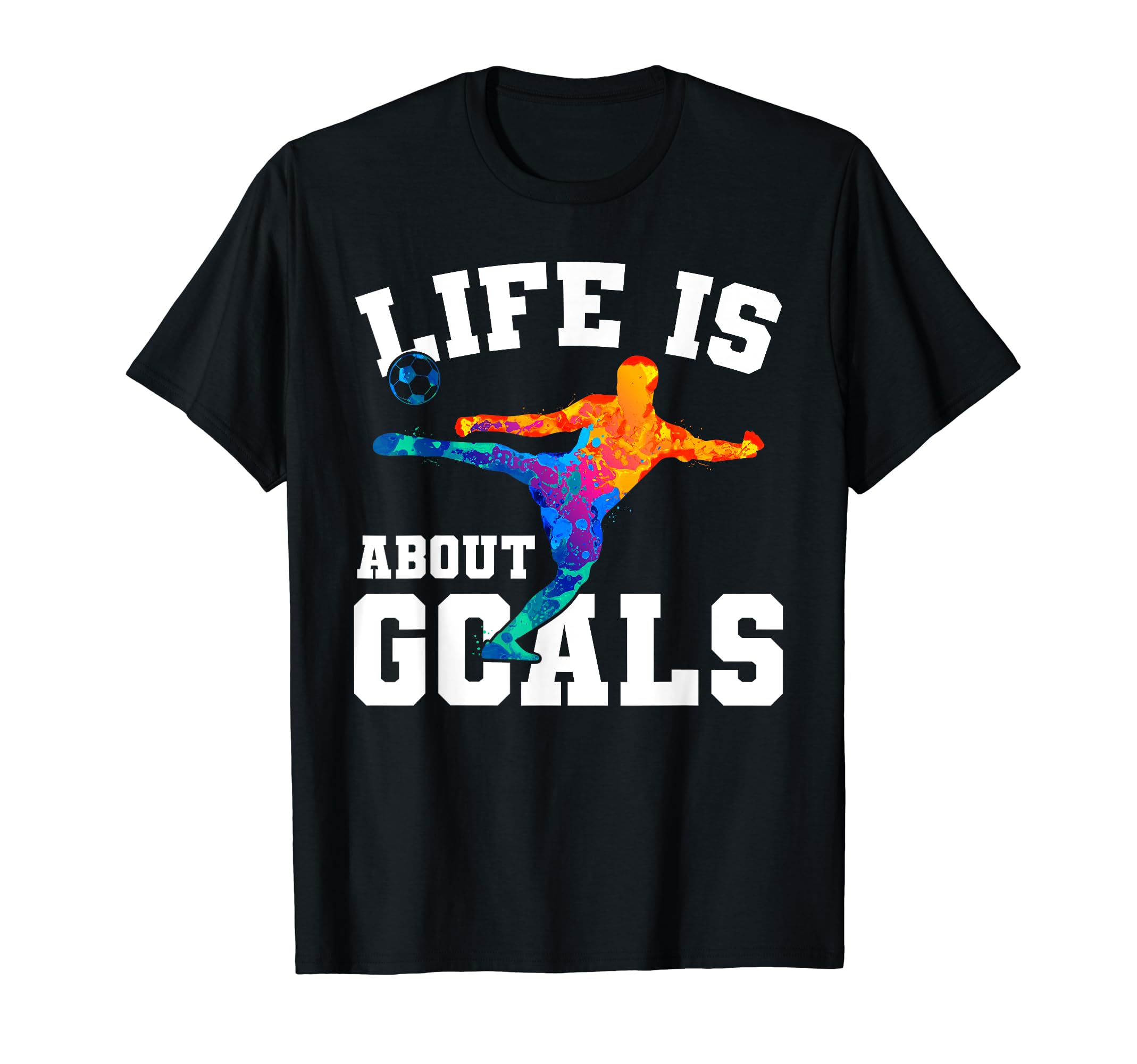 Funny Life Is About Goals Soccer T-Shirt - Custom Art Print for Adults - T-Shirt, Sweatshirt, Hoodie
