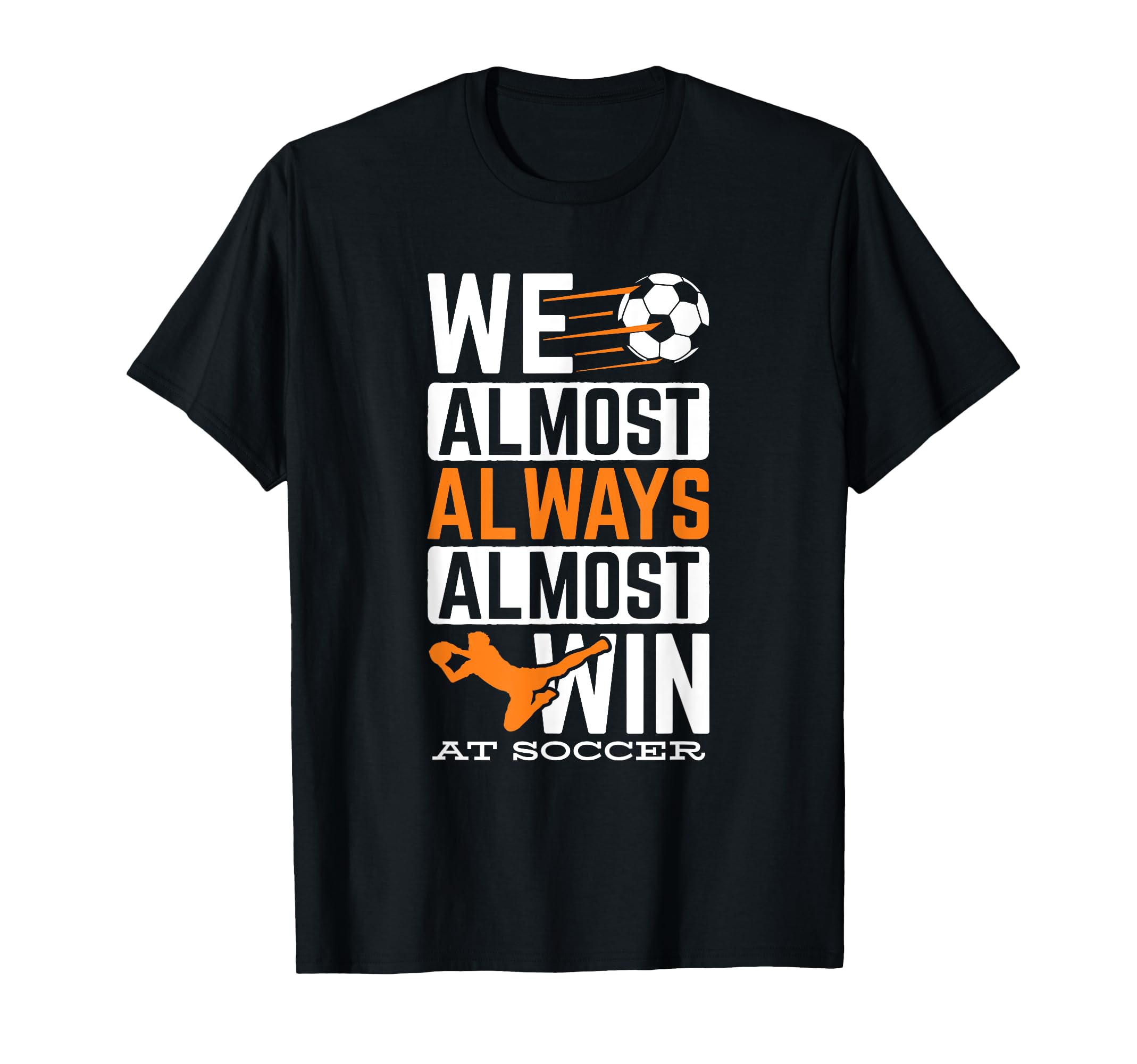 Sports Football Ball Almost Always Win T-Shirt - Novelty Apparel Unisex - T-Shirt, Sweatshirt, Hoodie