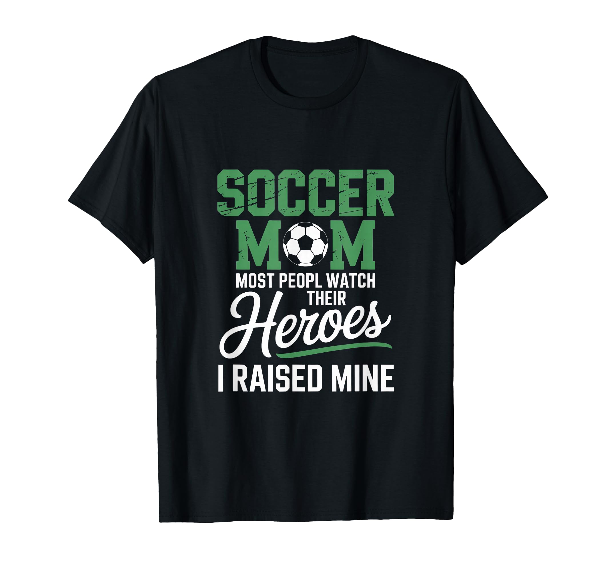 Soccer Mom Most Peopl Watch Their Heroes I T-Shirt - Unique Graphic Unisex - T-Shirt, Sweatshirt, Hoodie