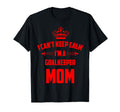 Cant Keep Calm Im Goalkeeper Mom Funny T-Shirt - Unique Graphic Unisex - T-Shirt, Sweatshirt, Hoodie