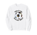 Funny This Is My Soccer Footballer Sweatshirt - Trendy Graphic for Adults - T-Shirt, Sweatshirt, Hoodie