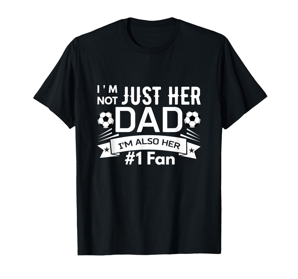 Im Not Just Her Dad Im Also Her 1 T-Shirt - Streetwear Style for Adults - T-Shirt, Sweatshirt, Hoodie