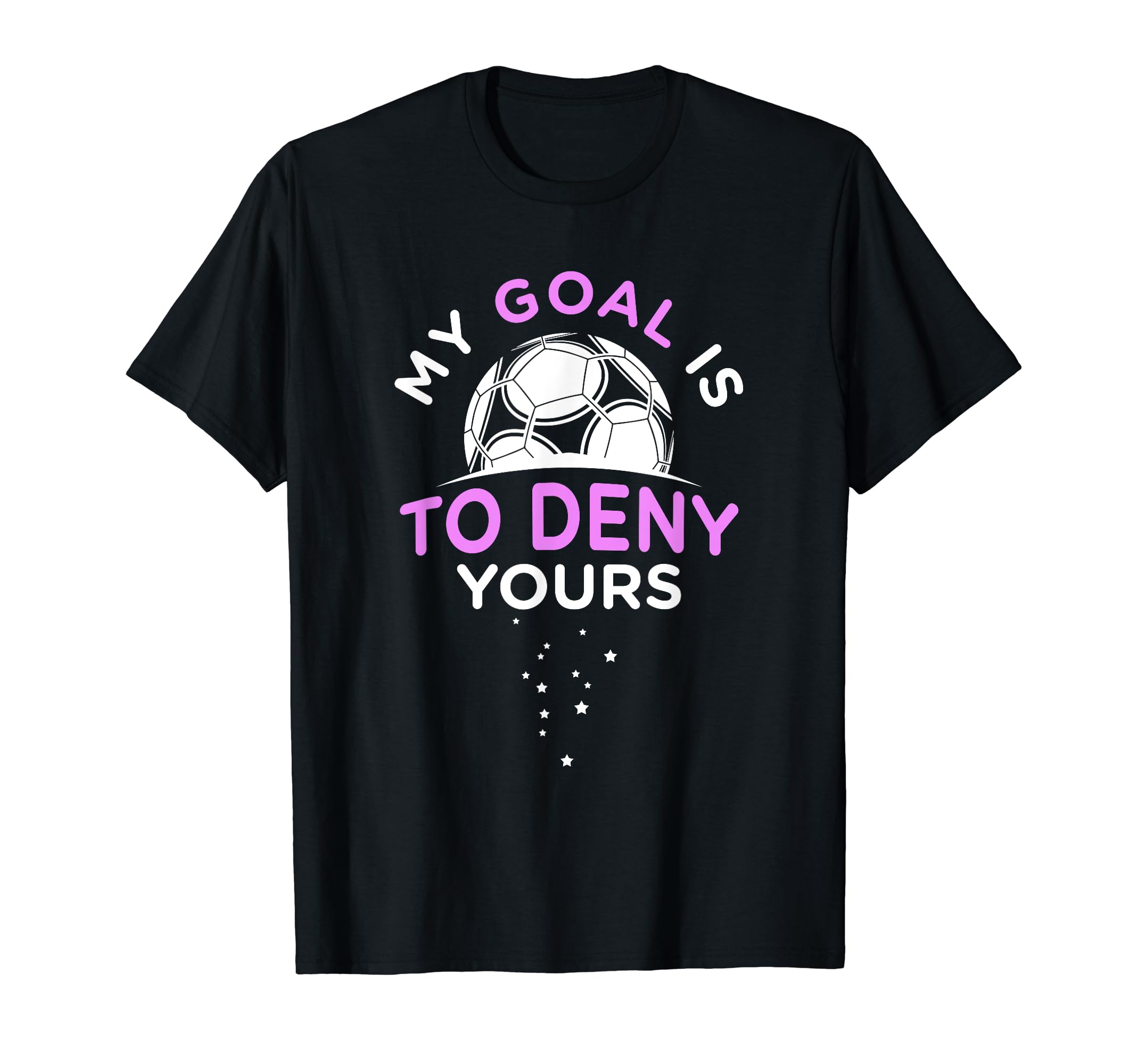 My Goal Is To Deny Yours Soccer Field T-Shirt - Streetwear Style Unisex - T-Shirt, Sweatshirt, Hoodie