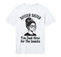 Soccer Sister Im Just Here Snacks Soccer T-Shirt - Unique Graphic Unisex - T-Shirt, Sweatshirt, Hoodie