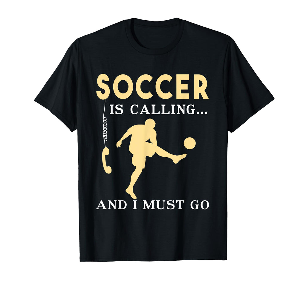 Soccer Is Calling And I Must Go Funny T-Shirt - Graphic Print Unisex - T-Shirt, Sweatshirt, Hoodie